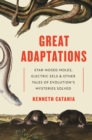 Image for Great Adaptations : Star-Nosed Moles, Electric Eels, and Other Tales of Evolution’s Mysteries Solved