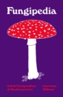 Image for Fungipedia: A Brief Compendium of Mushroom Lore