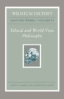 Image for Wilhelm Dilthey: Selected Works, Volume VI : Ethical and World-View Philosophy