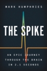 Image for The spike  : an epic journey through the brain in 2.1 seconds