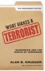 Image for What makes a terrorist  : economics and the roots of terrorism