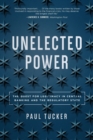 Image for Unelected power  : the quest for legitimacy in central banking and the regulatory state