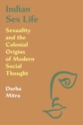 Image for Indian sex life  : sexuality and the colonial origins of modern social thought