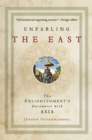 Image for Unfabling the East  : the Enlightenment&#39;s encounter with Asia