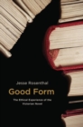 Image for Good form  : the ethical experience of the Victorian novel