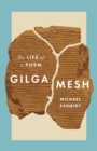 Image for Gilgamesh: The Life of a Poem