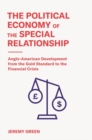 Image for The Political Economy of the Special Relationship : Anglo-American Development from the Gold Standard to the Financial Crisis