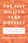 Image for The five million year odyssey  : the human journey from ape to agriculture