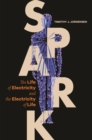 Image for Spark  : the life of electricity and the electricity of life