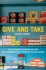 Image for Give and take  : developmental foreign aid and the pharmaceutical industry in East Africa