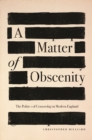 Image for A matter of obscenity  : the politics of censorship in modern England