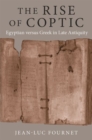 Image for The rise of coptic  : Egyptian versus Greek in late antiquity