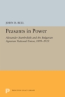 Image for Peasants in Power: Alexander Stamboliski and the Bulgarian Agrarian National Union, 1899-1923