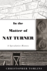 Image for In the Matter of Nat Turner : A Speculative History