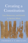 Image for Creating a Constitution: Law, Democracy, and Growth in Ancient Athens