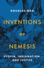 Image for Inventions of nemesis  : utopia, indignation, and justice