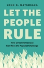 Image for Let the People Rule : How Direct Democracy Can Meet the Populist Challenge