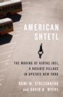Image for American shtetl  : the making of Kiryas Joel, a Hasidic village in upstate New York