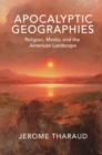 Image for Apocalyptic geographies  : religion, media, and the American landscape