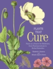 Image for Plants That Cure - Plants as a Source for Medicines, from Pharmaceuticals to Herbal Remedies