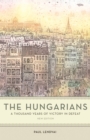 Image for The Hungarians: a thousand years of victory in defeat