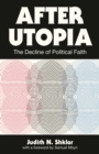 Image for After Utopia: The Decline of Political Faith