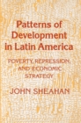 Image for Patterns of Development in Latin America: Poverty, Repression, and Economic Strategy