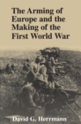 Image for The arming of Europe and the making of the First World War