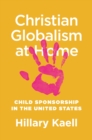 Image for Christian Globalism at Home : Child Sponsorship in the United States