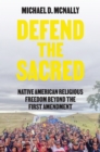 Image for Defend the Sacred: Native American Religious Freedom Beyond the First Amendment