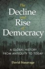 Image for The Decline and Rise of Democracy: A Global History from Antiquity to Today