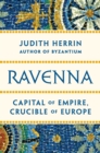 Image for Ravenna: Capital of Empire, Crucible of Europe