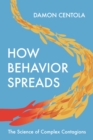 Image for How behavior spreads  : the science of complex contagions