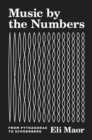 Image for Music by the Numbers : From Pythagoras to Schoenberg