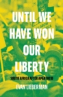 Image for Until we have won our liberty  : South Africa after Apartheid