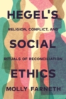 Image for Hegel&#39;s Social Ethics : Religion, Conflict, and Rituals of Reconciliation
