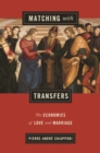 Image for Matching with Transfers : The Economics of Love and Marriage