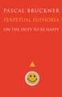 Image for Perpetual Euphoria : On the Duty to Be Happy