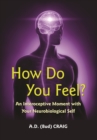 Image for How Do You Feel? : An Interoceptive Moment with Your Neurobiological Self