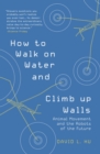 Image for How to Walk on Water and Climb up Walls