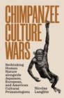 Image for Chimpanzee culture wars  : rethinking human nature alongside Japanese, European, and American cultural primatologists