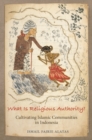 Image for What is religious authority?: cultivating Islamic community in Indonesia