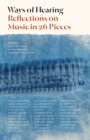 Image for Ways of hearing  : reflections on music in 26 pieces