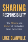 Image for Sharing responsibility  : the history and future of protection from atrocities