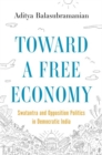 Image for Toward a free economy  : Swatantra and opposition politics in democratic India