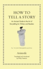 Image for How to tell a story  : an ancient guide to the art of storytelling for writers and readers