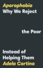 Image for Aporophobia  : why we now fear the poor instead of helping them