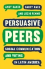 Image for Persuasive peers  : social communication and voting in Latin America