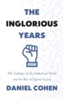 Image for The inglorious years  : the collapse of the industrial order and the rise of digital society