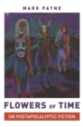 Image for Flowers of Time: On Post-Apocalyptic Fiction